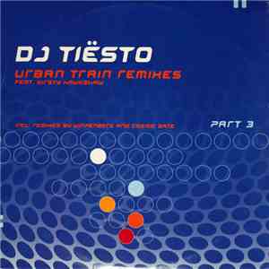 DJ Tiësto Feat. Kirsty Hawkshaw - Urban Train Remixes - Part 3