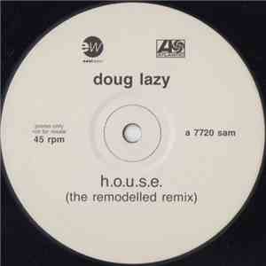 Doug Lazy - H.O.U.S.E. (The Remodelled Remix)