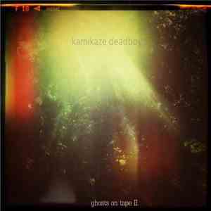 Kamikaze Deadboy - Ghosts On Tape II