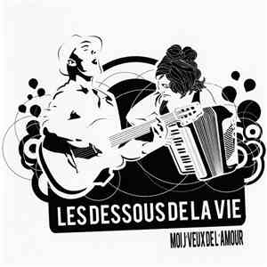 Les Dessous De La Vie - Moi J'Veux  De L'Amour