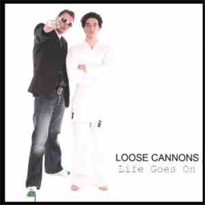 Loose Cannons  - Life Goes On