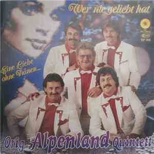Orig. Alpenland Quintett - Wer Nie Geliebt Hat