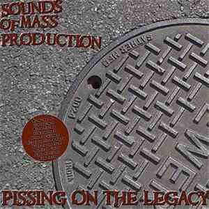 Sounds Of Mass Production - Pissing On The Legacy