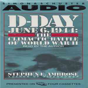 Stephen E. Ambrose - D-Day June 6, 1944: The Climactic Battle Of World War II