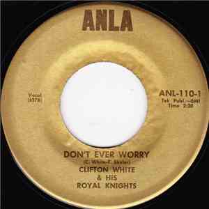Clifton White & His Royal Knights - Don't Ever Worry