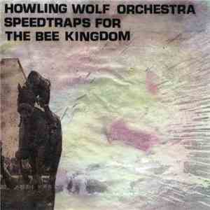 Howling Wolf Orchestra - Speedtraps For The Bee Kingdom