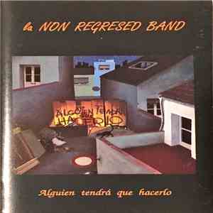 La Non Regresed Band - Alguien Tendra Que Hacerlo