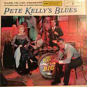 Pete Kelly's Big 7, The Tuxedo Band, Albert's Radioland Piano - Pete Kelly's Blues (The Authentic Music From The Television Production)