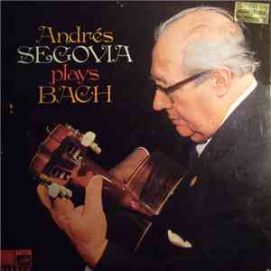 Segovia, Bach - Andrés Segovia Plays Bach