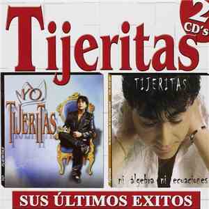 Tijeritas - Yo Tijeritas / Ni Álgebra Ni Ecuaciones (Sus Últimos Éxitos)