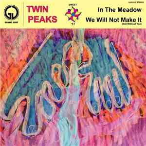 Twin Peaks  - In The Meadow / We Will Not Make It (Not Without You)
