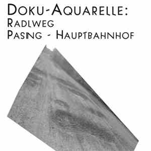 Various - Doku-Aquarelle: Radlweg Pasing - Hauptbahnhof