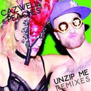 Cazwell & Peaches - Unzip Me (Remixes)