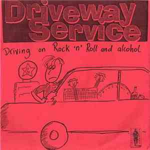 Driveway Service - Driving On Rock'n'Roll And Alcohol