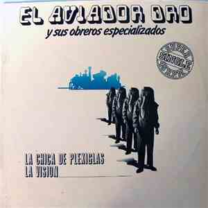 El Aviador Dro Y Sus Obreros Especializados - La Chica De Plexiglás / La Vi ...