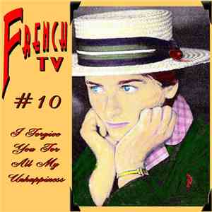 French TV - I Forgive You For All My Unhappiness