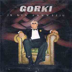 Gorki - Ik Ben Aanwezig