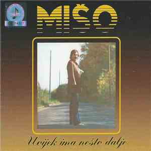 Mišo Kovač - Uvijek Ima Nešto Dalje