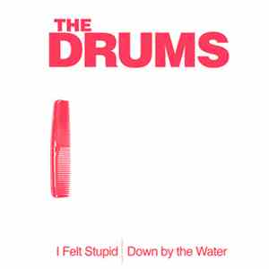 The Drums - I Felt Stupid / Down By The Water