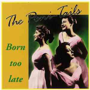 The Poni-Tails, ザ・ポニー・テールズ - Born Too Late = ボーン・トゥ・レイト