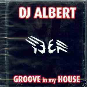 Dj Albert  - Groove In My House