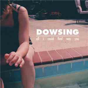 Dowsing - All I Could Find Was You