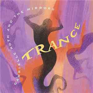 Gabrielle Roth & The Mirrors - Trance