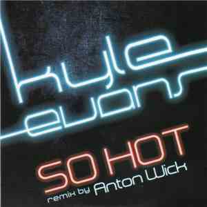 Kyle Evans  Feat. Anton Wick - So Hot
