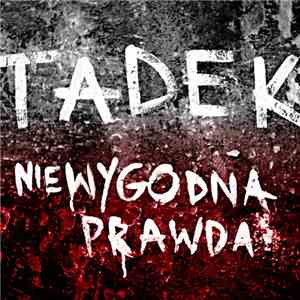 Tadek - Niewygodna Prawda
