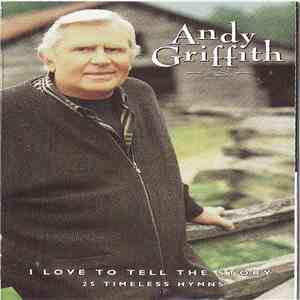 Andy Griffith - I Love To Tell The Story- 25 Timeless Hymns