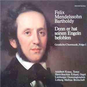 Felix Mendelssohn Bartholdy, Adalbert Kraus , Tenor,  Hans-Joachim Erhard , Orgel, Limburger Domsingknaben , Leitung Mathias Breitschaft - Denn Er Hat Seinen Engeln Befohlen
