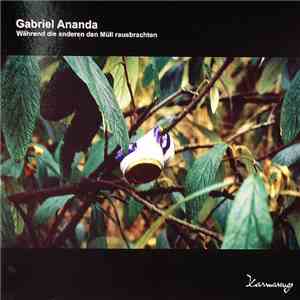 Gabriel Ananda - Während Die Anderen Den Müll Rausbrachten