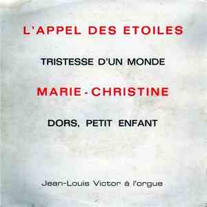 Jean-Louis Victor - L'appel Des Etoiles / Tristesse D'un Monde / Marie-Chr ...