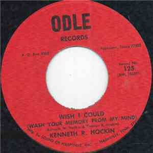 Kenneth R. Hockin - Wish I Could (Wash Your Memory From My Mind)