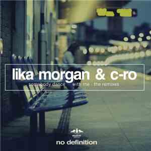 Lika Morgan & C-Ro - Somebody Dance With Me - The Remixes