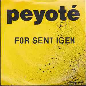Peyoté - For Sent Igen