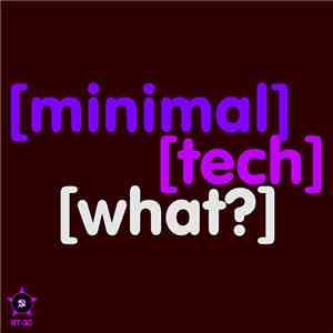 Various - [Minimal][Tech][What?]