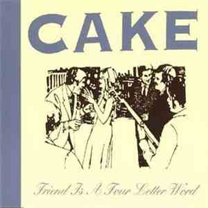 Cake - Friend Is A Four Letter Word