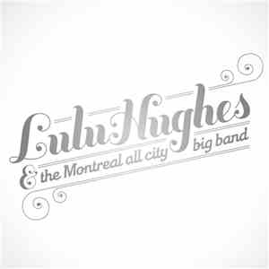 Lulu Hughes - Lulu Hughes & The Montreal All City Big Band