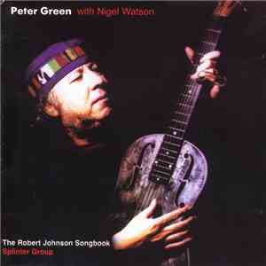 Peter Green  with Nigel Watson / Splinter Group - The Robert Johnson Songbo ...