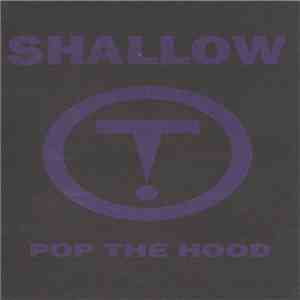 Shallow - Pop The Hood