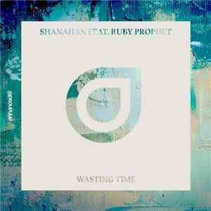 Shanahan Feat. Ruby Prophet - Wasting Time