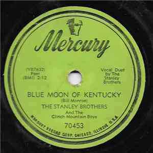 The Stanley Brothers And The Clinch Mountain Boys - Blue Moon Of Kentucky / ...
