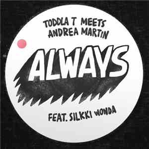 Toddla T Meets Andrea Martin Feat. Silkki Wonda - Always