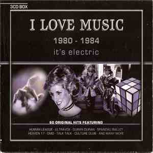 Various - I Love Music 1980 - 1984 It's Electric
