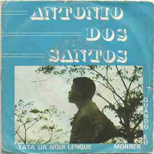António Dos Santos  - Tata Uá N' Gui Lengue / Quando Eu Morrer
