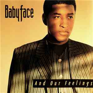 Babyface - And Our Feelings
