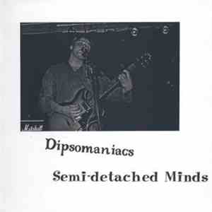 Dipsomaniacs - Semi-detatched Minds