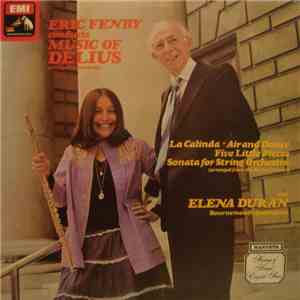 Frederick Delius • Eric Fenby • Elena Duran • Bournemouth Sinfonietta - Eric Fenby Conducts Music Of Delius