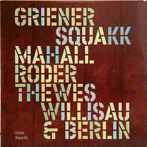 Griener, Mahall, Roder, Thewes : Squakk - Willisau & Berlin